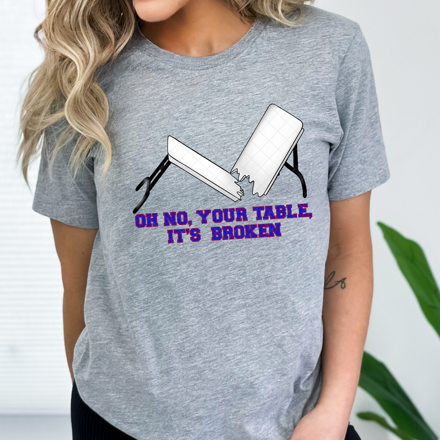 Your Table Is Broken T-Shirt or Sweatshirt