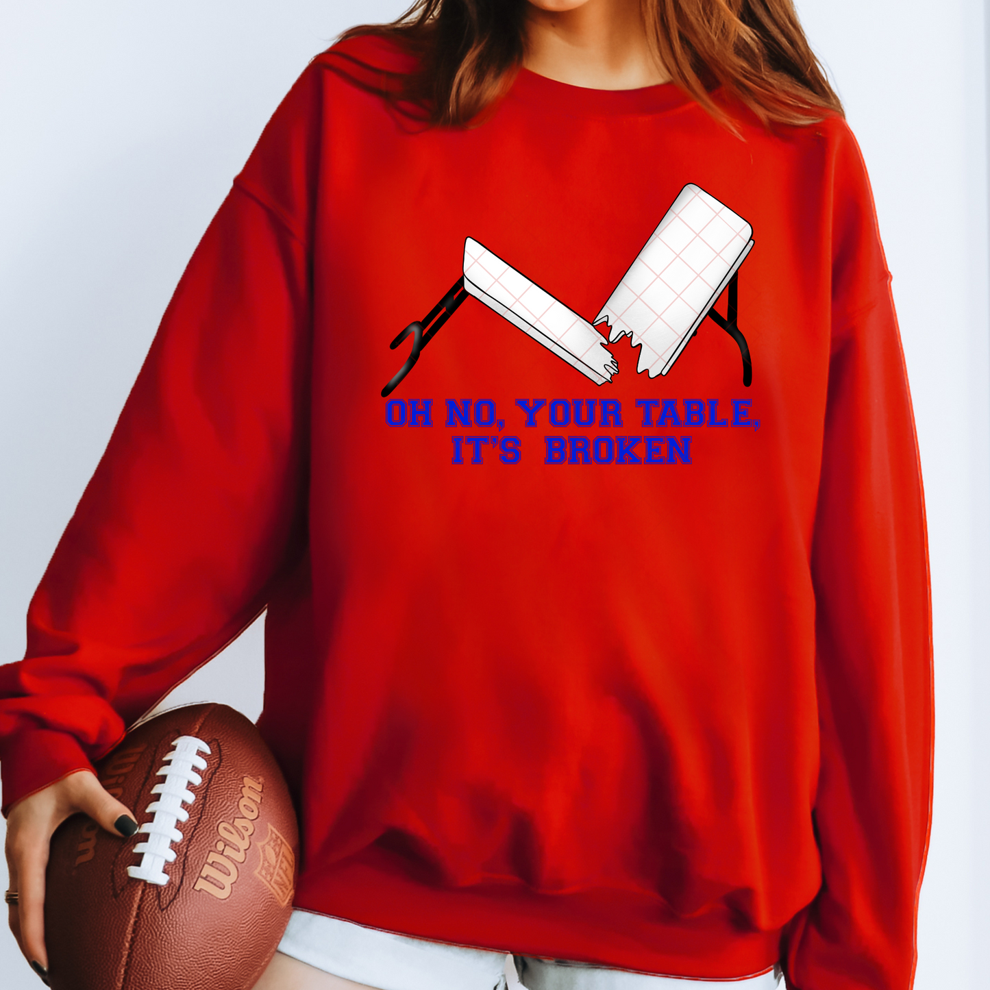 Your Table Is Broken T-Shirt or Sweatshirt