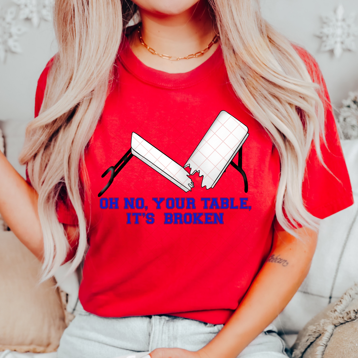 Your Table Is Broken T-Shirt or Sweatshirt