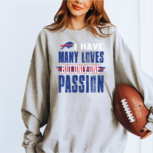 I Have Many Loves But Only One Passion Buffalo Football T-Shirt or Sweatshirt Bills