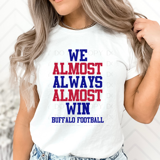 We Almost Always Almost Win Buffalo T-Shirt, Sweatshirt, or Hoodie